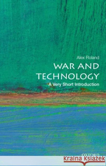 War and Technology: A Very Short Introduction Alex Roland 9780190605384 Oxford University Press, USA