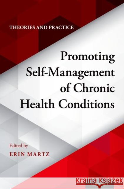 Promoting Self-Management of Chronic Health Conditions: Theories and Practice Erin Martz 9780190606145 Oxford University Press, USA