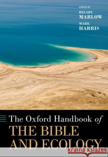The Oxford Handbook of the Bible and Ecology Hilary Marlow Mark Harris 9780190606732 Oxford University Press, USA