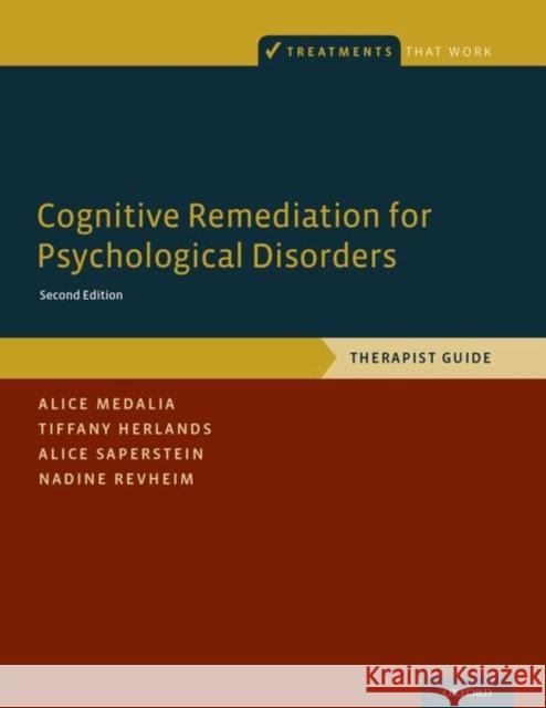 Cognitive Remediation for Psychological Disorders: Therapist Guide Alice Medalia Tiffany Herlands Alice Saperstein 9780190608453 Oxford University Press, USA