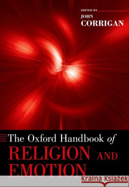 The Oxford Handbook of Religion and Emotion John Corrigan 9780190608583