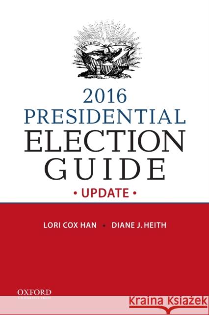 2016 Presidential Election Guide Update Lori Cox Han Diane J. Heith  9780190609375 Oxford University Press Inc