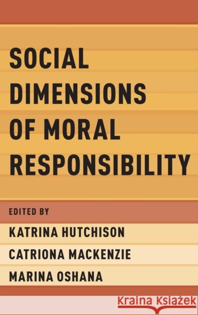 Social Dimensions of Moral Responsibility Katrina Hutchison Catriona MacKenzie Marina Oshana 9780190609610 Oxford University Press, USA