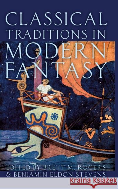 Classical Traditions in Modern Fantasy Brett M. Rogers Benjamin Eldon Stevens 9780190610050 Oxford University Press, USA