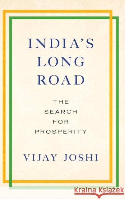 India's Long Road: The Search for Prosperity Vijay Joshi 9780190610135 Oxford University Press, USA