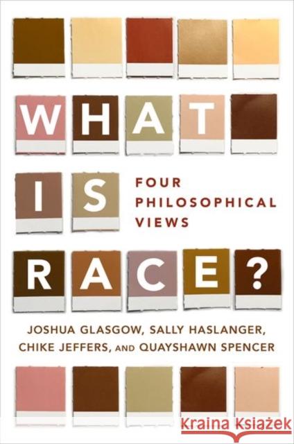 What Is Race?: Four Philosophical Views Joshua Glasgow Sally Haslanger Chike Jeffers 9780190610180