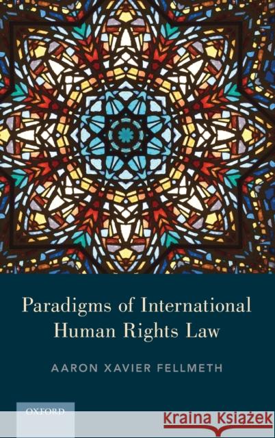 Paradigms of International Human Rights Law Aaron Xavier Fellmeth 9780190611279