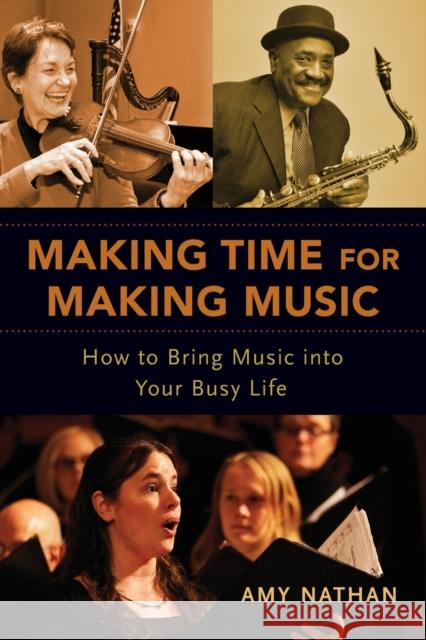 Making Time for Making Music: How to Bring Music Into Your Busy Life Amy Nathan 9780190611590 Oxford University Press, USA