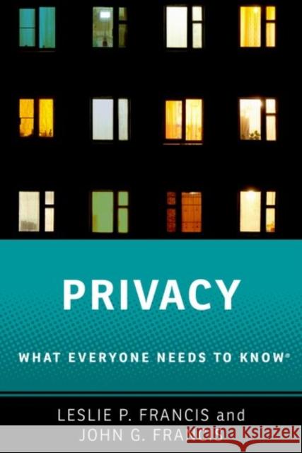 Privacy: What Everyone Needs to Know(r) Leslie P. Francis John G. Francis 9780190612252 Oxford University Press, USA