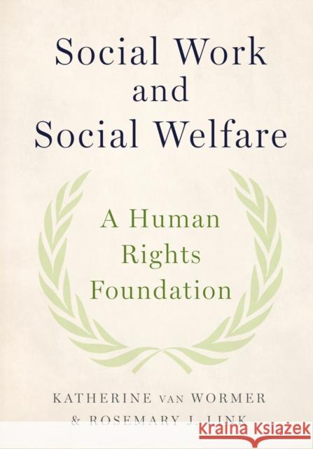 Social Work and Social Welfare: A Human Rights Foundation Katherine Va Rosemary J. Link 9780190612825 Oxford University Press, USA