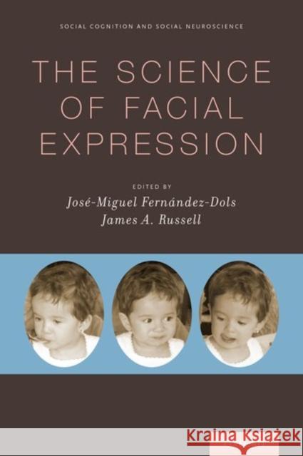 The Science of Facial Expression James a. Russell Jose Miguel Fernande 9780190613501 Oxford University Press, USA