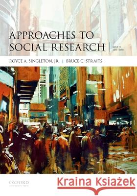 Approaches to Social Research Royce A. Singleton Bruce C. Straits 9780190614249