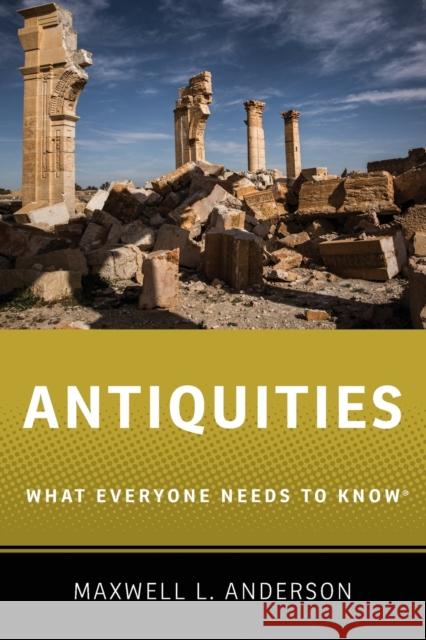 Antiquities: What Everyone Needs to Know(r) Anderson, Maxwell L. 9780190614935 Oxford University Press, USA