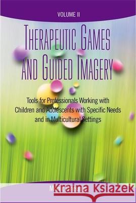 Therapeutic Games and Guided Imagery Volume II: Tools for Professionals Working with Children and Adolescents with Specific Needs and in Multicultural Monit Cheung 9780190615451