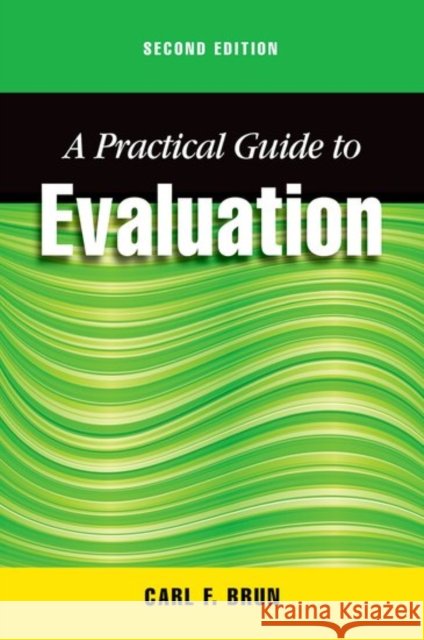 A Practical Guide to Evaluation, Second Edition Carl Brun 9780190615468