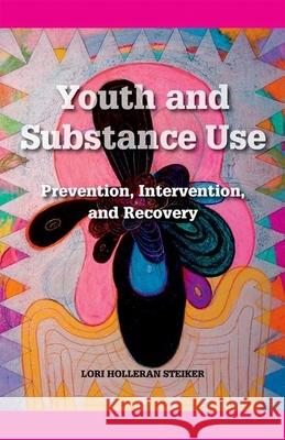Youth and Substance Use: Prevention, Intervention, and Recovery Lori Holleran Steiker 9780190615581