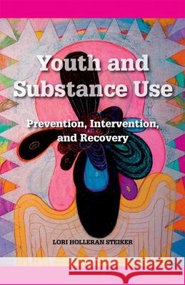 Youth and Substance Use: Prevention, Intervention, and Recovery Lori Holleran Steiker 9780190615581 Oxford University Press, USA