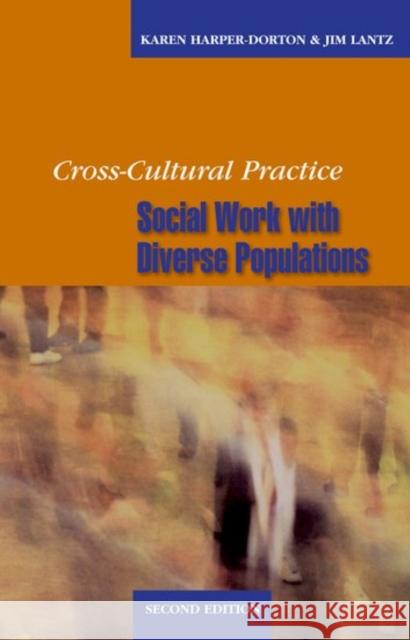 Cross-Cultural Practice, Second Edition: Social Work with Diverse Populations Karen Harper-Dorton Jim Lantz 9780190615796