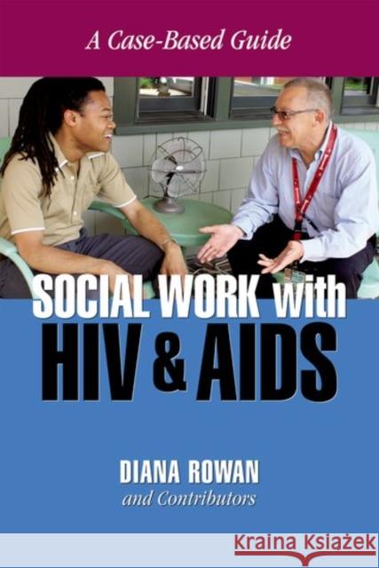 Social Work with HIV and AIDS: A Case-Based Guide Diana Rowan 9780190616380