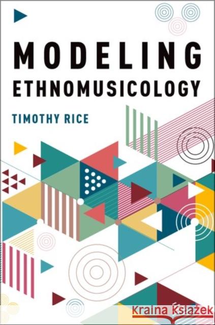Modeling Ethnomusicology Rice, Timothy 9780190616892 Oxford University Press, USA