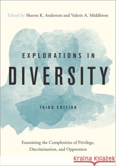 Explorations in Diversity: Examining the Complexities of Privilege, Discrimination, and Oppression Sharon K. Anderson Valerie A. Middleton 9780190617042 Oxford University Press, USA