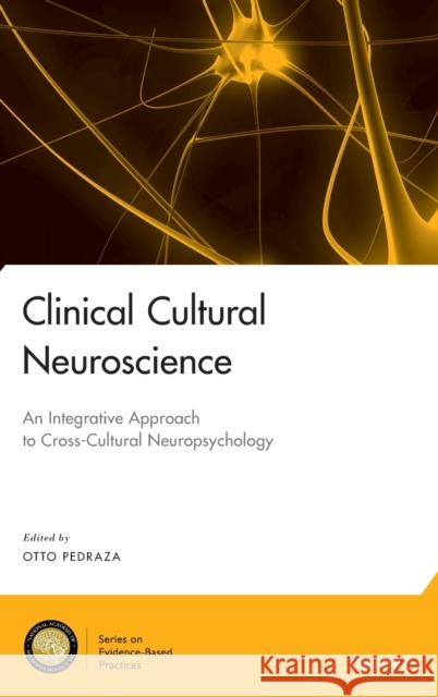 Clinical Cultural Neuroscience: An Integrative Approach to Cross-Cultural Neuropsychology Otto Pedraza 9780190619305 Oxford University Press, USA