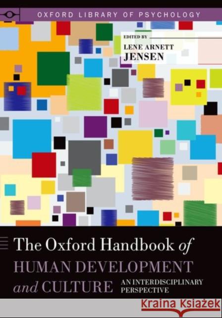 The Oxford Handbook of Human Development and Culture: An Interdisciplinary Perspective Lene Arnett Jensen 9780190619664 Oxford University Press, USA