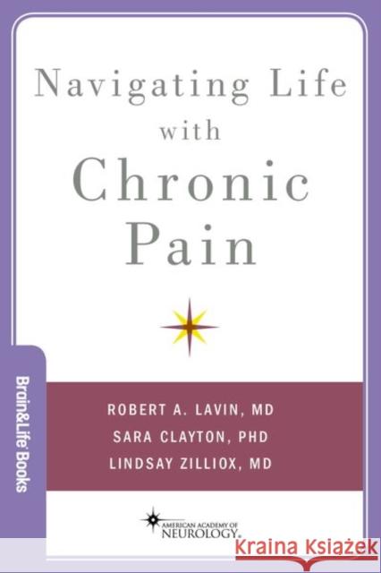 Navigating Life with Chronic Pain Robert A. Lavin Lindsay Zilliox Sara Clayton 9780190619688