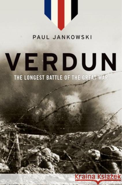 Verdun: The Longest Battle of the Great War Jankowski, Paul 9780190619718 Oxford University Press Inc