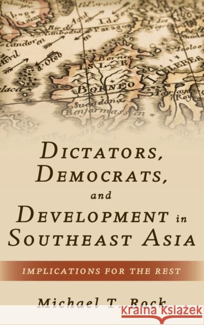 Dictators, Democrats, and Development in Southeast Asia: Implications for the Rest Michael T. Rock 9780190619862