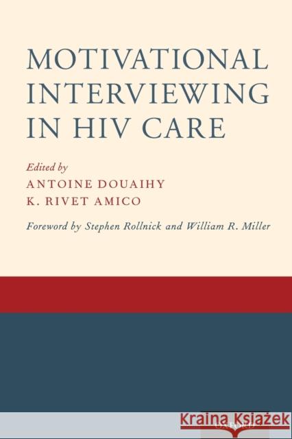 Motivational Interviewing in HIV Care Antoine Douaihy K. Rivet Amico 9780190619954 Oxford University Press, USA