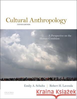 Cultural Anthropology: A Perspective on the Human Condition Emily A. Schultz Robert H. Lavenda 9780190620684