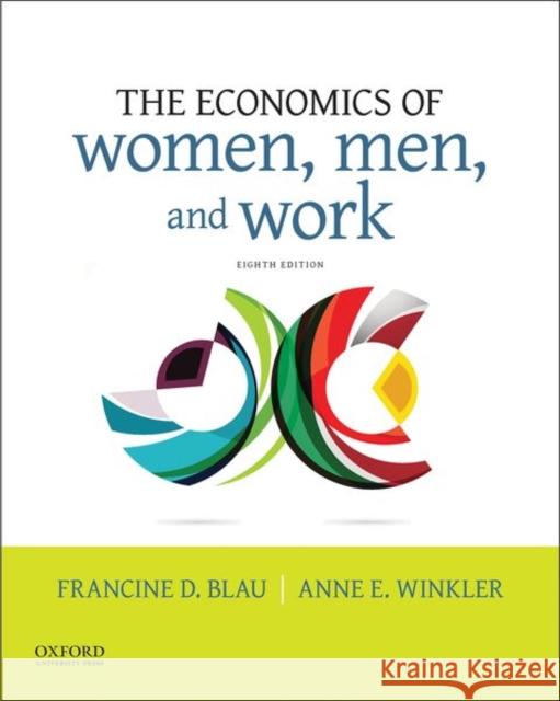 The Economics of Women, Men, and Work Francine D. Blau Anne E. Winkler 9780190620851