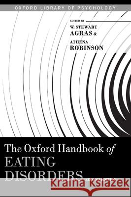 The Oxford Handbook of Eating Disorders W. Stewart Agras Athena Robinson 9780190620998 Oxford University Press, USA