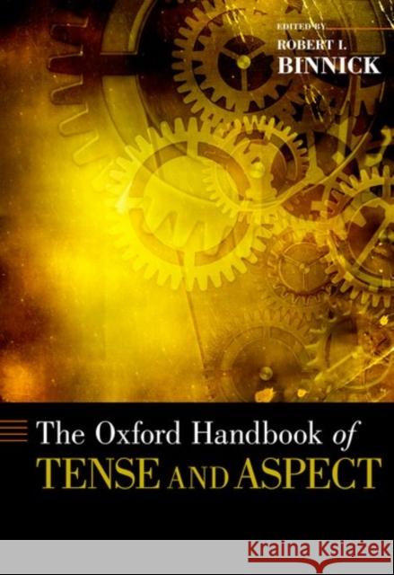 Oxford Handbook of Tense and Aspect Binnick, Robert I. 9780190621056 Oxford University Press, USA