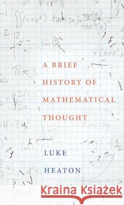 A Brief History of Mathematical Thought Luke Heaton 9780190621766