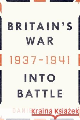 Britain's War: Into Battle, 1937-1941 Daniel Todman 9780190621803