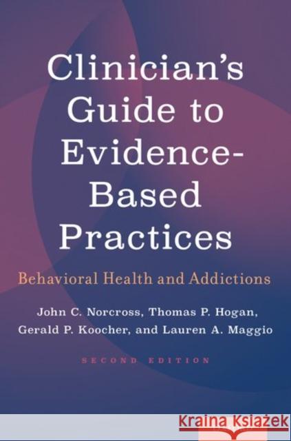 Clinician's Guide to Evidence-Based Practices: Behavioral Health and Addictions John C. Norcross Thomas P. Hogan Gerald P. Koocher 9780190621933