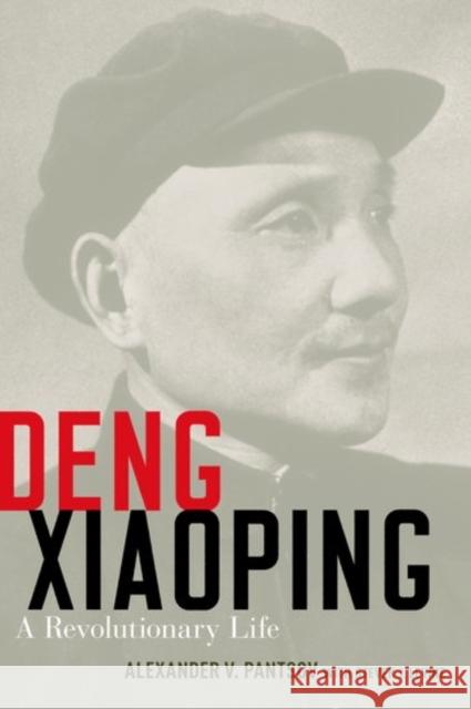 Deng Xiaoping: A Revolutionary Life Alexander V. Pantsov Steven I. Levine 9780190623678
