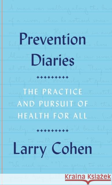 Prevention Diaries: The Practice and Pursuit of Health for All Larry Cohen 9780190623821