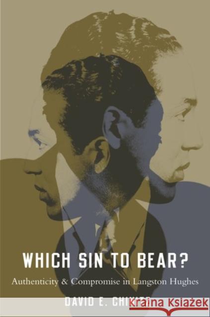 Which Sin to Bear?: Authenticity and Compromise in Langston Hughes David E. Chinitz 9780190623968