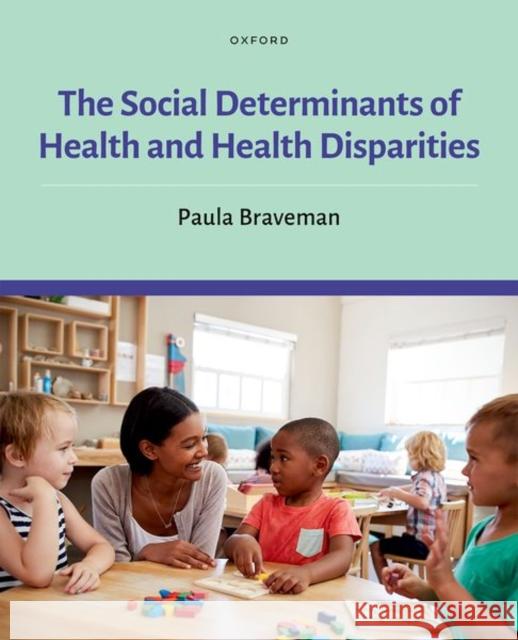 The Social Determinants of Health and Health Disparities Braveman, Paula 9780190624118 Oxford University Press Inc