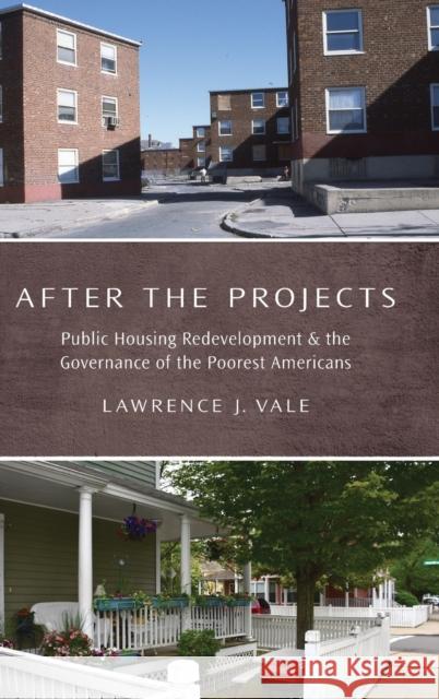 After the Projects: Public Housing Redevelopment and the Governance of the Poorest Americans Lawrence J. Vale 9780190624330 Oxford University Press, USA