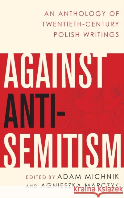 Against Anti-Semitism: An Anthology of Twentieth-Century Polish Writings Adam Michnik 9780190624514 Oxford University Press, USA