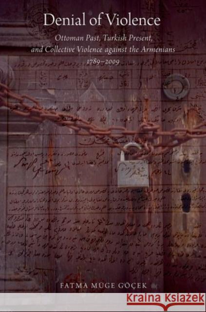 Denial of Violence: Ottoman Past, Turkish Present, and Collective Violence Against the Armenians, 1789-2009 Fatma Mug 9780190624583 Oxford University Press, USA