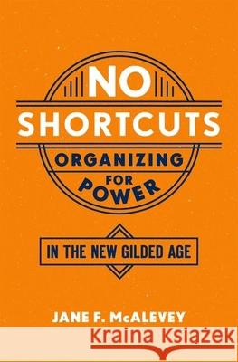 No Shortcuts: Organizing for Power in the New Gilded Age Jane F. McAlevey 9780190624712 Oxford University Press, USA