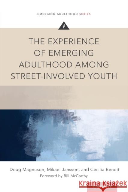 Experience of Emerging Adulthood Among Street-Involved Youth Magnuson, Doug 9780190624934 Oxford University Press, USA