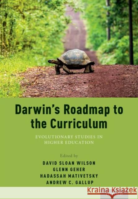 Darwin's Roadmap to the Curriculum: Evolutionary Studies in Higher Education Geher, Glenn 9780190624965