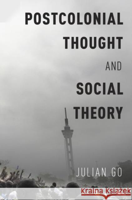 Postcolonial Thought and Social Theory Julian Go 9780190625146 Oxford University Press, USA