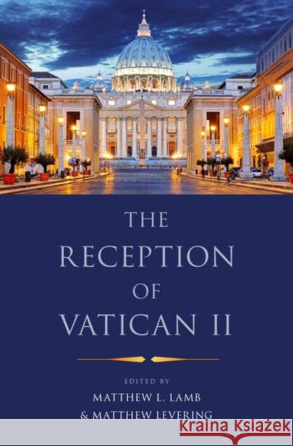 The Reception of Vatican II Matthew L. Lamb Matthew Levering 9780190625801 Oxford University Press, USA